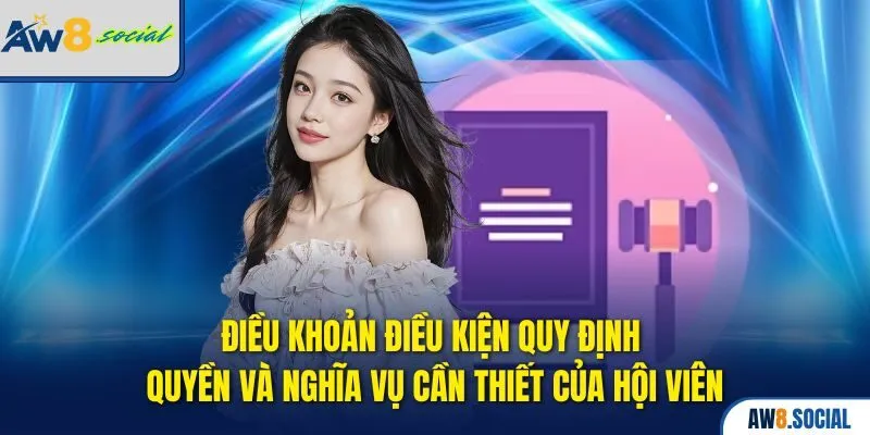 Cập Nhật Điều Khoản Điều Kiện AW8 Đầy Đủ Mới Nhất 2025 3 Điều khoản điều kiện quy định quyền và nghĩa vụ cần thiết của hội viên