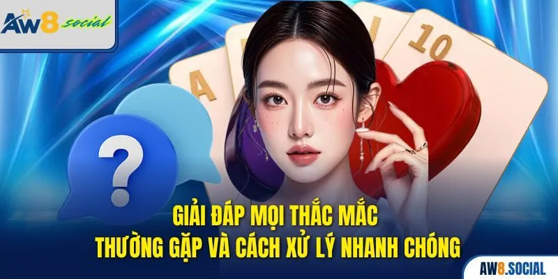 AW8 36 Giải đáp mọi thắc mắc thường gặp và cách xử lý nhanh chóng