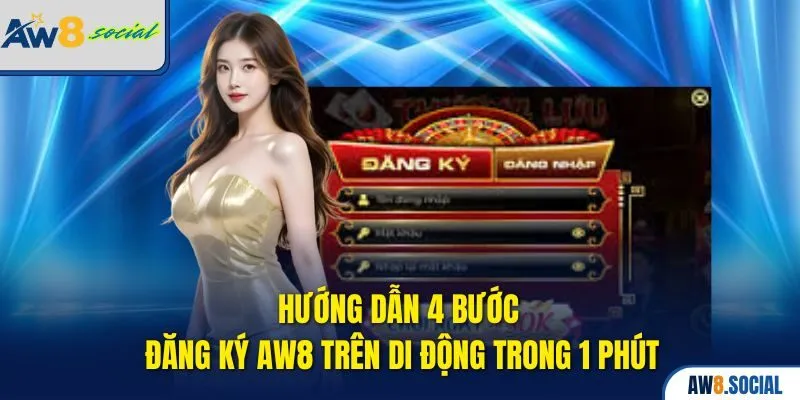 Đăng Ký AW8 – Nhận Ngay Ưu Đãi Khủng, Chiến Game Cực Chất 3 Hướng dẫn 4 bước đăng ký AW8 trên di động trong 1 phút