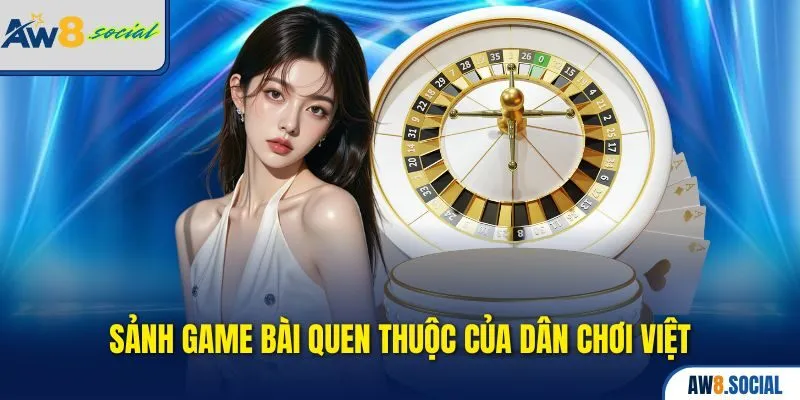 AW8 33 Sảnh game bài quen thuộc của dân chơi Việt